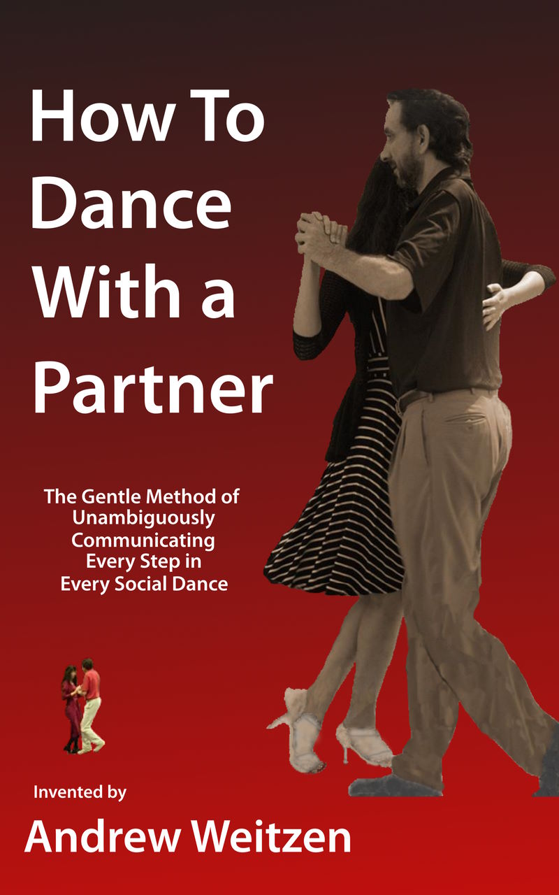 Front Cover How To Dance With a Partner, Introducing Harmony: The Gentle Method of Unambiguously Communicating Every Step in Every Social Dance, dance lessons for ballroom, salsa, swing, tango